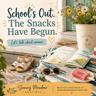 School's Out, Now What? Simple Summer Ideas for Families - Sunny Meadow Boutique