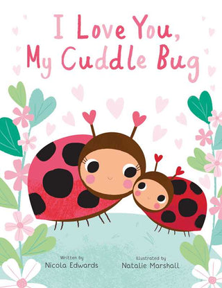 I Love You, My Cuddle Bug by Nicola Edwards - Sunny Meadow Boutique