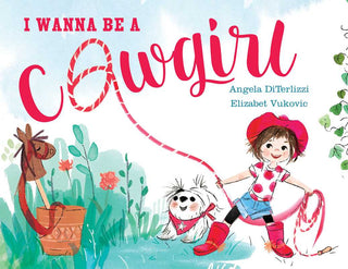 I Wanna Be a Cowgirl by Angela DiTerlizzi - Sunny Meadow Boutique